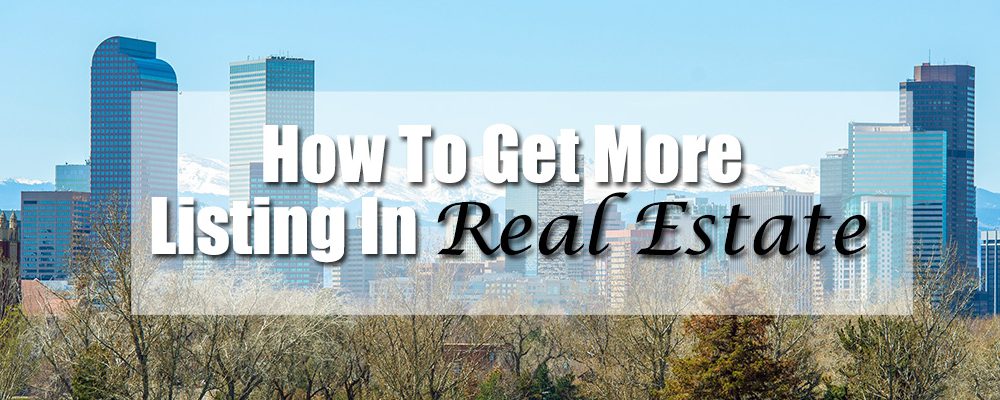 How To Get More Listing In Real Estate